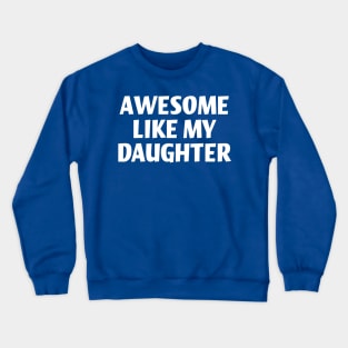 Awesome like my daughter Crewneck Sweatshirt